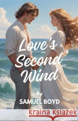 Love's Second Wind Samuel Boyd 9798224191215 Samuel Boyd - książka