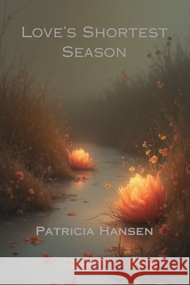 Love's Shortest Season Hansen, Patricia 9798273514331 Independently Published - książka