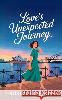 Love's Unexpected Journey Rusty L 9781764108713 Rusty Le Grande - książka