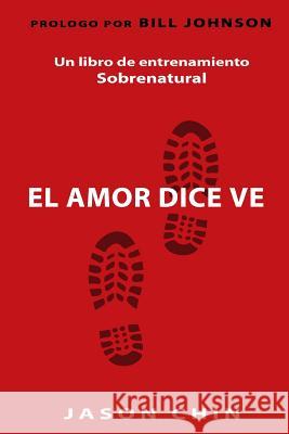 Love Says Go (Spanish Version): A Supernatural Lifestyle Book Jason Chin 9781511588614 Createspace - książka