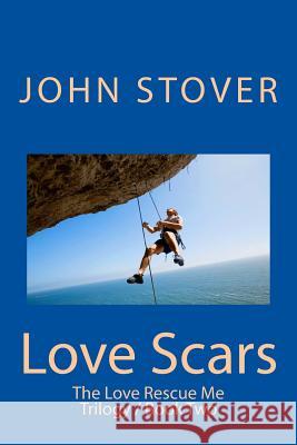 Love Scars: The Love Rescue Me Trilogy / Book Two John Stover 9781492717300 Createspace - książka