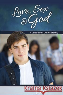 Love, Sex & God: For Young Men Ages 14 and Up - Learning about Sex Ameiss, Bill 9780758649591 Concordia Publishing House - książka
