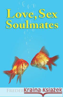 Love, Sex and Soulmates Frederick Dodson 9781546362494 Createspace Independent Publishing Platform - książka