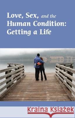 Love, Sex, and the Human Condition: Getting a Life Lex Crane 9781425123536 Trafford Publishing - książka