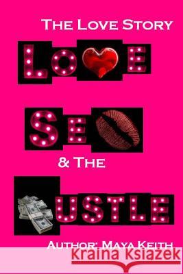 Love, Sex and The Hustle: The Love Story Keith, Maya 9780989171885 Mayakeith - książka