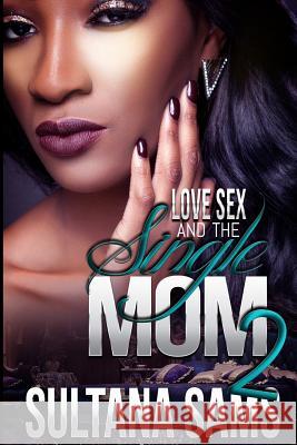 Love, Sex and the Single Mom 2 Sultana a. Sams 9781539731863 Createspace Independent Publishing Platform - książka