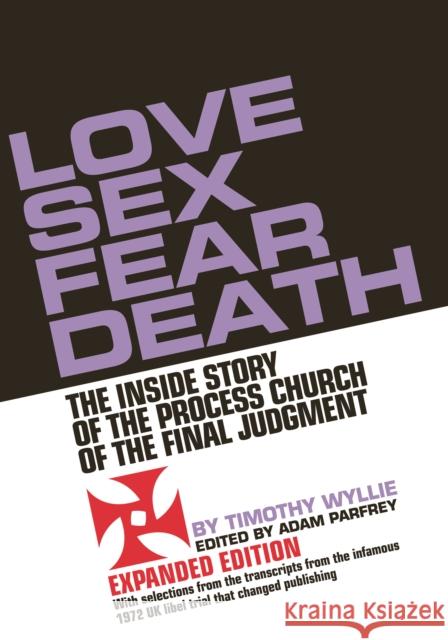 Love Sex Fear Death: The Inside Story of the Process Church of the Final Judgment - Expanded Edition Timothy Wyllie 9781627311267 Feral House,U.S. - książka