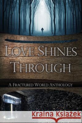 Love Shines Through: A Fractured World Anthology Kit Campbell Erin Zarro Kd Sarge 9781090133908 Independently Published - książka