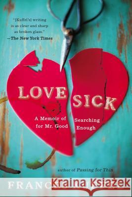 Love Sick: A Memoir of Searching for Mr. Good Enough Frances Kuffel 9780425247471 Berkley Publishing Group - książka