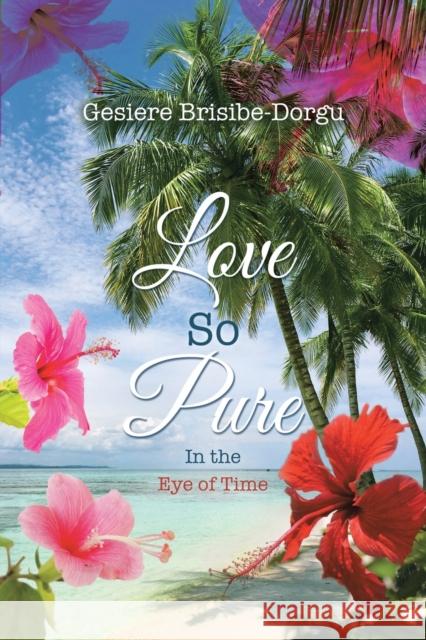 Love So Pure: In the Eye of Time Gesiere Brisibe-Dorgu 9781950596652 Bookwhip Company - książka