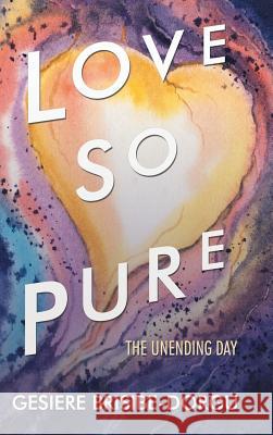 Love so Pure: The Unending Day Gesiere Brisibe-Dorgu 9781546234616 Authorhouse - książka