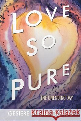 Love so Pure: The Unending Day Brisibe-Dorgu, Gesiere 9781546234630 Authorhouse - książka
