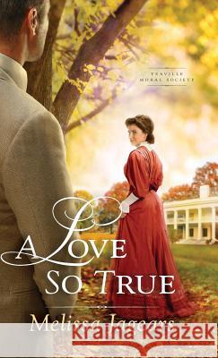 Love So True Melissa Jagears 9780764230356 Bethany House - książka