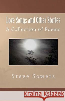 Love Songs and Other Stories A Collection of Poems: A SEES Creation Sowers, Steve 9781456356361 Createspace - książka