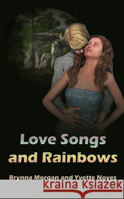 Love Songs and Rainbows Brynna Morgan Yvette Noyes 9781500290306 Createspace - książka