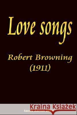 Love songs Robert Browning (1911) Adrian, Iacob 9781511983686 Createspace - książka