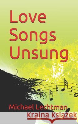 Love Songs Unsung Michael Lechtman 9781798961490 Independently Published - książka