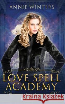 Love Spell Academy: Book 1 Annie Winters 9781698127798 Independently Published - książka