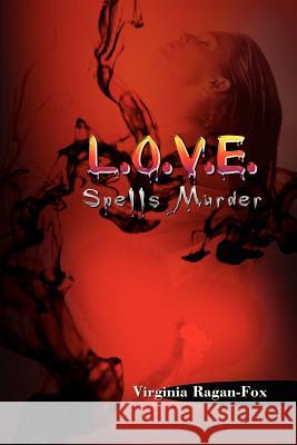 L.O.V.E. Spells Murder Virginia Ragan-Fox 9781403319593 Authorhouse - książka