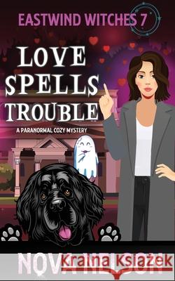 Love Spells Trouble: A Paranormal Cozy Mystery Nova Nelson 9781733026437 Ffs Media - książka