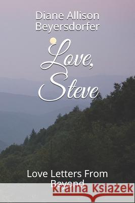 Love, Steve: Love Letters From Beyond Diane Allison Beyersdorfer 9781073537242 Independently Published - książka