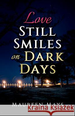 Love Still Smiles on Dark Days Maureen Mays 9781976114052 Createspace Independent Publishing Platform - książka