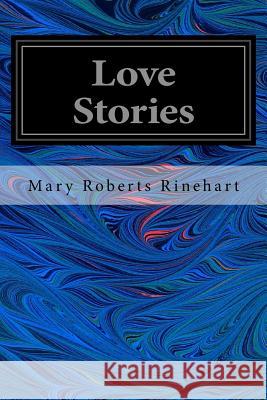 Love Stories Mary Roberts Rinehart 9781546538257 Createspace Independent Publishing Platform - książka