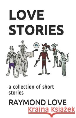 Love Stories: a collection short stories Raymond Love 9781095429549 Independently Published - książka