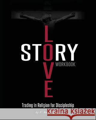 Love Story Workbook: Trading in Religion for Discipleship F. Barton Davis 9780981950266 Magi Media Publications - książka