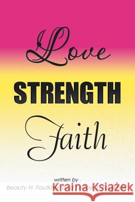 Love Strength Faith Beauty H Faulkner, Lerae S Faulkner 9781532052859 iUniverse - książka