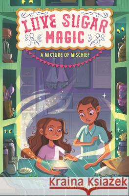 Love Sugar Magic: A Mixture of Mischief Anna Meriano Mirelle Ortega 9780062915917 Walden Pond Press - książka