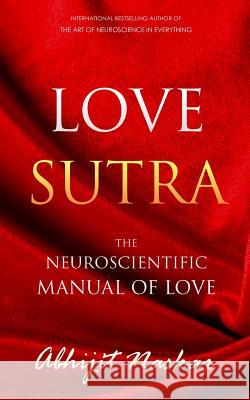 Love Sutra: The Neuroscientific Manual of Love Abhijit Naskar 9781515324409 Createspace - książka