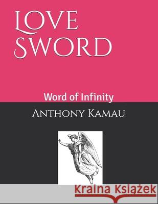 Love Sword: Word of Infinity Anthony Kamau 9781520106045 Independently Published - książka