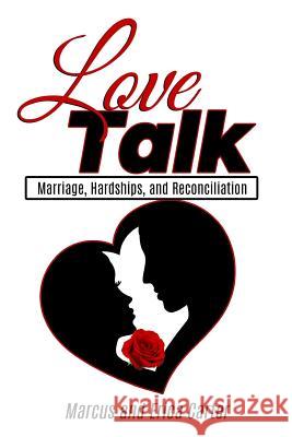 Love Talk: Marriage, Hardships, and Reconciliation Marcus Carter Erica Franklin-Carter 9781098552121 Independently Published - książka