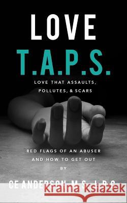 Love TAPS: Red Flags of An Abuser and How To Get Out Anderson, Ce 9781539785552 Createspace Independent Publishing Platform - książka