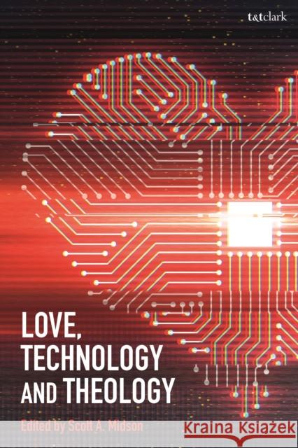 Love, Technology and Theology Scott A. Midson 9780567689948 T&T Clark - książka