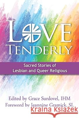 Love Tenderly: Sacred Stories of Lesbian and Queer Religious Jeannine Gramic Grace Surdove 9780935877045 New Ways Ministry - książka