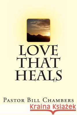 Love That Heals Bill Chambers 9781484156452 Createspace - książka