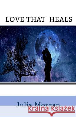 Love That Heals Julia Morgan 9781721069934 Createspace Independent Publishing Platform - książka