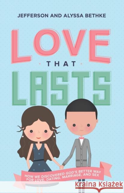 Love That Lasts: How We Discovered God's Better Way for Love, Dating, Marriage, and Sex Jefferson Bethke Alyssa Bethke 9780718039189 Thomas Nelson - książka