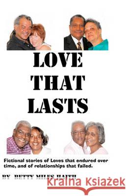 Love That Lasts: Stories of loves that have lasted and loves that failed Haith, Betty Miles 9781452883595 Createspace - książka