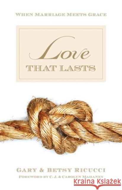 Love That Lasts: When Marriage Meets Grace Gary Ricucci Betsy Ricucci Carolyn Mahaney 9781581347821 Crossway Books - książka