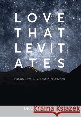 Love That Levitates: Finding Love in a Lonely Generation Deanna Block 9781664247543 WestBow Press - książka