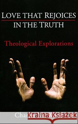 Love That Rejoices in the Truth: Theological Explorations Charles M. Wood 9780227173282 James Clarke Company - książka