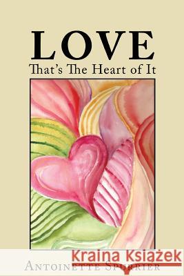 Love: That's the Heart of It Antoinette Spurrier 9780990382416 Antoinette Spurrier - książka