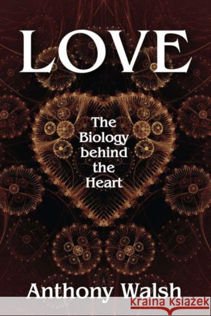 Love: The Biology Behind the Heart Anthony Walsh 9781412862875 Transaction Publishers - książka