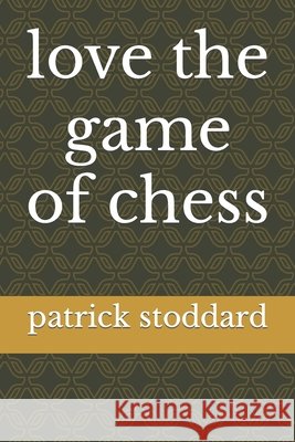 love the game of chess Patrick Clare Stoddard 9798716689619 Independently Published - książka