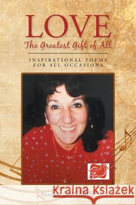 Love, The Greatest Gift of All: Inspirational Poems for All Occasions Pauline Dibenedetto 9781098073596 Christian Faith - książka