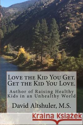 Love the Kid You Get. Get the Kid You Love David Altshuler 9781502411044 Createspace - książka