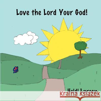 Love the Lord Your God! Heidi Larson 9781462402953 Inspiring Voices - książka